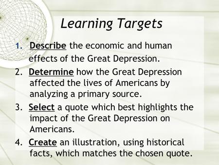 Learning Targets 1. Describe the economic and human effects of the Great Depression. 2. Determine how the Great Depression affected the lives of Americans.