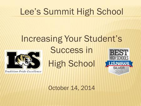 Lee’s Summit High School Increasing Your Student’s Success in High School October 14, 2014.