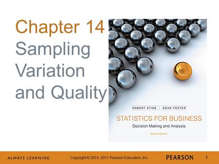 Copyright © 2014, 2011 Pearson Education, Inc. 1 Chapter 14 Sampling Variation and Quality.