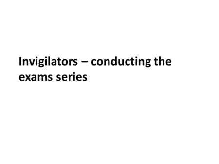 Invigilators – conducting the exams series