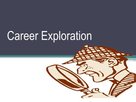 Career Exploration. Does the prospect of planning your future scare you?