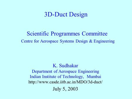 Scientific Programmes Committee Centre for Aerospace Systems Design & Engineering K. Sudhakar Department of Aerospace Engineering Indian Institute of Technology,