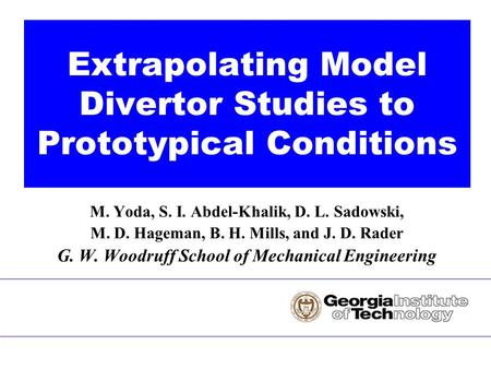 M. Yoda, S. I. Abdel-Khalik, D. L. Sadowski, M. D. Hageman, B. H. Mills, and J. D. Rader G. W. Woodruff School of Mechanical Engineering Extrapolating.