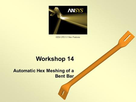 Workshop 14 Automatic Hex Meshing of a Bent Bar