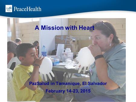 A Mission with Heart PazSalud in Tamanique, El Salvador February 14-23, 2015.