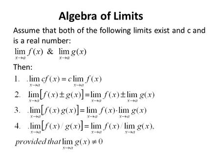 Algebra of Limits Assume that both of the following limits exist and c and is a real number: Then: