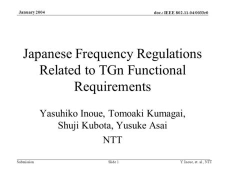 Doc.: IEEE 802.11-04/0033r0 Submission January 2004 Y. Inoue, et. al., NTTSlide 1 Japanese Frequency Regulations Related to TGn Functional Requirements.