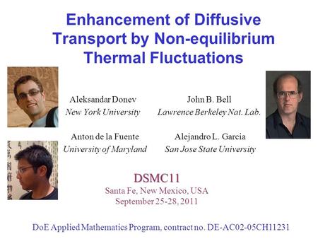 Enhancement of Diffusive Transport by Non-equilibrium Thermal Fluctuations Alejandro L. Garcia San Jose State University DSMC11 DSMC11 Santa Fe, New Mexico,