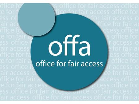 About OFFA Our role: To promote and safeguard fair access to higher education for lower income and other under-represented groups following the introduction.