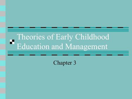 Theories of Early Childhood Education and Management Chapter 3.
