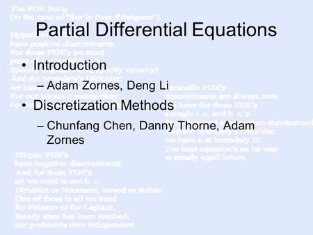 Partial Differential Equations Introduction –Adam Zornes, Deng Li Discretization Methods –Chunfang Chen, Danny Thorne, Adam Zornes.