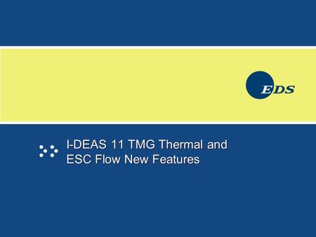 I-DEAS 11 TMG Thermal and ESC Flow New Features