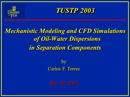 Mechanistic Modeling and CFD Simulations of Oil-Water Dispersions in Separation Components Mechanistic Modeling and CFD Simulations of Oil-Water Dispersions.