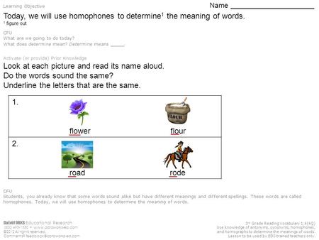 Today, we will use homophones to determine1 the meaning of words.