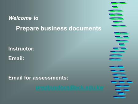 Welcome to Prepare business documents Instructor:    for assessments: