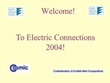 Welcome! To Electric Connections 2004!. Electric Connections 2004 Housekeeping Stuff –Coffee, Lunch, Start and End Times –Fire exits, toilets, mobile.