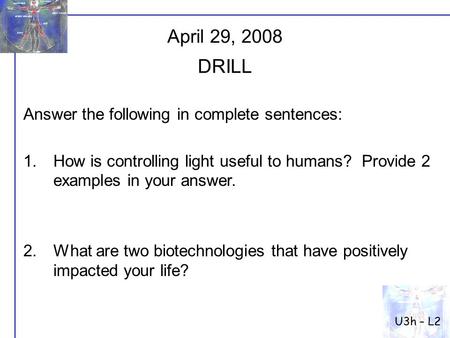 Answer the following in complete sentences: 1.How is controlling light useful to humans? Provide 2 examples in your answer. 2.What are two biotechnologies.