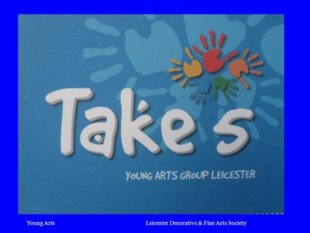 Young ArtsLeicester Decorative & Fine Arts Society.