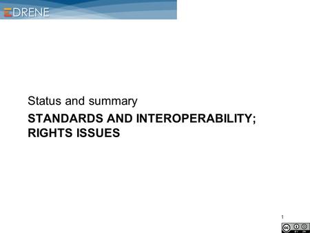 STANDARDS AND INTEROPERABILITY; RIGHTS ISSUES Status and summary 1.