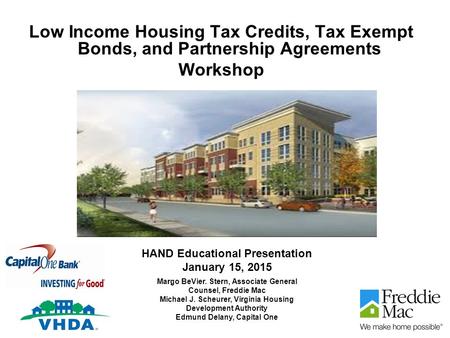 Low Income Housing Tax Credits, Tax Exempt Bonds, and Partnership Agreements Workshop HAND Educational Presentation January 15, 2015 Margo BeVier. Stern,