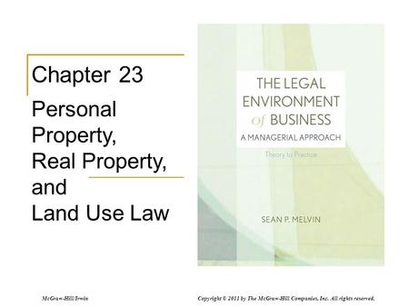 McGraw-Hill/Irwin Copyright © 2011 by The McGraw-Hill Companies, Inc. All rights reserved. Chapter 23 Personal Property, Real Property, and Land Use Law.