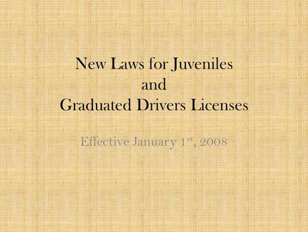 New Laws for Juveniles and Graduated Drivers Licenses Effective January 1 st, 2008.