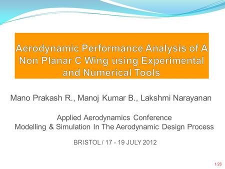 Introduction Aerodynamic Performance Analysis of A Non Planar C Wing using Experimental and Numerical Tools Mano Prakash R., Manoj Kumar B., Lakshmi Narayanan.