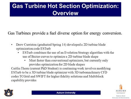 Auburn University Gas Turbine Hot Section Optimization: Overview Drew Curriston (graduated Spring 14) developed a 2D turbine blade optimization code ESTurb.