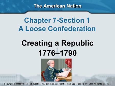 Creating a Republic 1776–1790 Chapter 7-Section 1