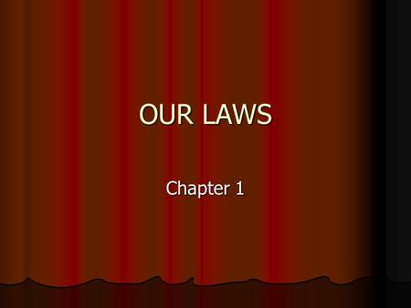 OUR LAWS Chapter 1 Evolution of Law Take revenge for wrongs Take revenge for wrongs Award money or goods instead of revenge Award money or goods instead.