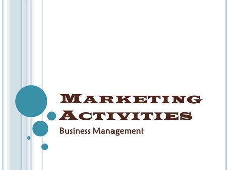 M ARKETING A CTIVITIES Business Management. O BJECTIVES  Explain the role of marketing in the economy.  Determine various applications of marketing.