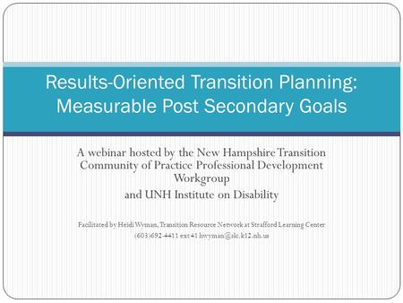 A webinar hosted by the New Hampshire Transition Community of Practice Professional Development Workgroup and UNH Institute on Disability Facilitated by.