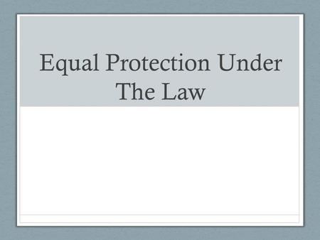Equal Protection Under The Law. What is discrimination? General Meaning: Classify / Treat groups differently Some is inevitable (What are some examples.