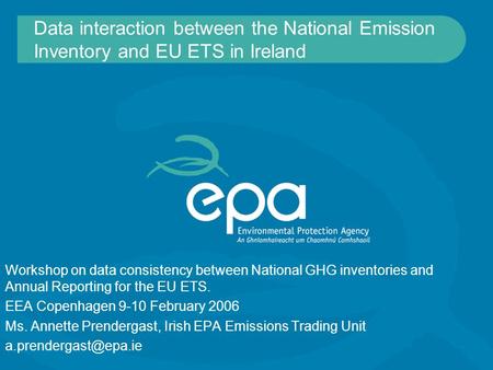 Data interaction between the National Emission Inventory and EU ETS in Ireland Workshop on data consistency between National GHG inventories and Annual.
