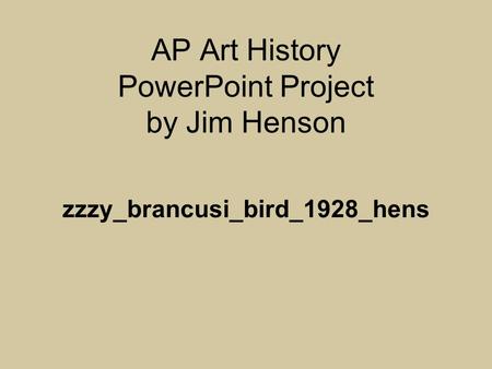 AP Art History PowerPoint Project by Jim Henson zzzy_brancusi_bird_1928_hens.