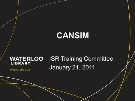 CANSIM ISR Training Committee January 21, 2011. CANSIM CANSIM is Statistics Canada's key socioeconomic database Updated daily Provides fast and easy access.