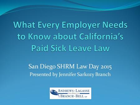 San Diego SHRM Law Day 2015 Presented by Jennifer Sarkozy Branch.