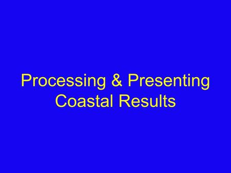 Processing & Presenting Coastal Results. Fieldsketching.