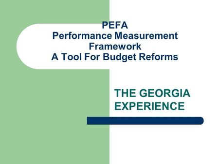 PEFA Performance Measurement Framework A Tool For Budget Reforms THE GEORGIA EXPERIENCE.