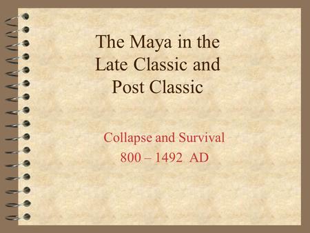 The Maya in the Late Classic and Post Classic