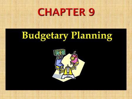 CHAPTER 9 Budgetary Planning.