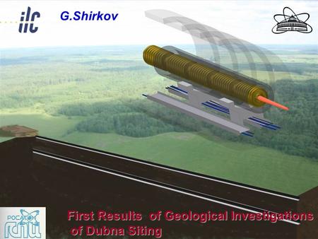 First Results of Geological Investigations of Dubna Siting of Dubna Siting G.Shirkov.