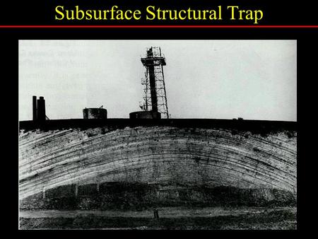 Subsurface Structural Trap. talk about how we find oil simulation to plan the drilling of a well Today’s Activity.