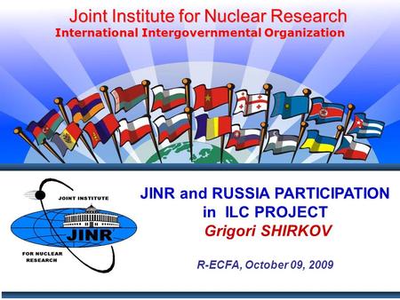 Joint Institute for Nuclear Research Joint Institute for Nuclear Research International Intergovernmental Organization JINR and RUSSIA PARTICIPATION in.