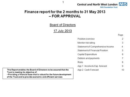 1 Finance report for the 2 months to 31 May 2013 – FOR APPROVAL Board of Directors 17 July 2013 Page Position overview 2 Monitor risk rating 3 Statement.
