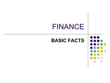 FINANCE BASIC FACTS. Sources of funds Internal Retained profits Sale of assets Using trade credit Investing surplus cash Reducing inventory External Personal.