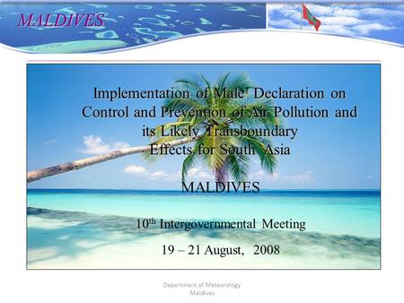 Department of Meteorology Maldives Implementation of Male’ Declaration on Control and Prevention of Air Pollution and its Likely Transboundary Effects.