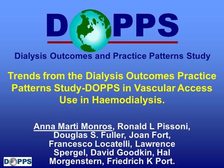Trends from the Dialysis Outcomes Practice Patterns Study-DOPPS in Vascular Access Use in Haemodialysis. Anna Marti Monros, Ronald L Pissoni, Douglas S.