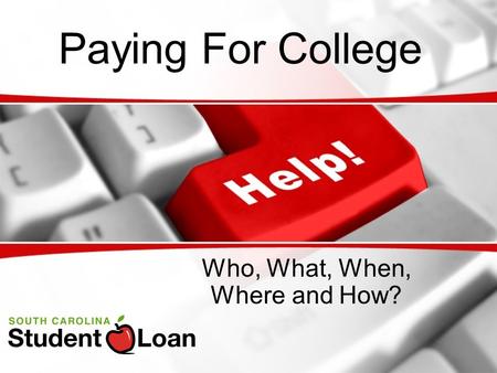 Paying For College Who, What, When, Where and How?