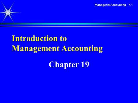 Managerial Accounting - 7.1 Introduction to Management Accounting Chapter 19.